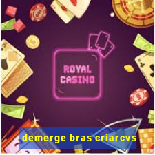 demerge bras criarcvs